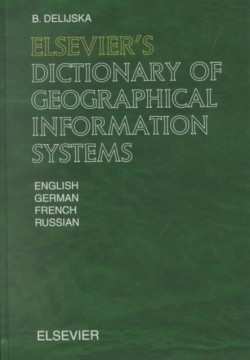 Elsevier's Dictionary of Geographical Information Systems In English, German, French and Russian