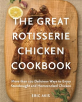 Great Rotisserie Chicken Cookbook