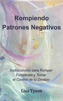 Rompiendo Patrones Negativos (Breaking Negative Patterns Spanish Edition)