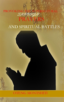 Provoking the supernatural through prayer and spiritual battles