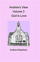 Andrew's View Volume 3 God is Love