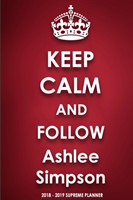 Keep Calm and Follow Ashlee Simpson 2018-2019 Supreme Planner