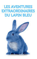 Les aventures extraordinaires du lapin bleu