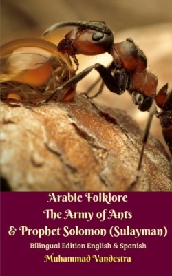 Arabic Folklore The Army of Ants and Prophet Solomon (Sulayman) Bilingual Edition English and Spanish