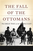 Fall of the Ottomans : The Great War in the Middle East