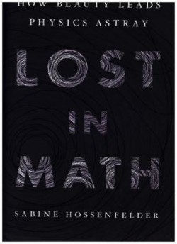 Lost in Math: How Beauty Leads Physics Astray