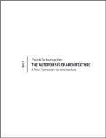 The Autopoiesis of Architecture, Volume I A New Framework for Architecture