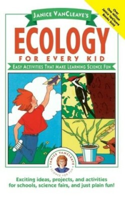 Janice VanCleave's Ecology for Every Kid