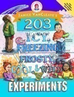 Janice VanCleave's 203 Icy, Freezing, Frosty, Cool, and Wild Experiments