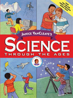Janice VanCleave's Science Through the Ages