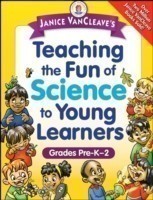 Janice VanCleave's Teaching the Fun of Science to Young Learners