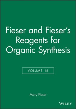 Fieser and Fieser's Reagents for Organic Synthesis, Volume 16