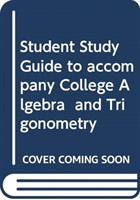 Student Study Guide to accompany College Algebra  and Trigonometry