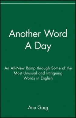 Another Word A Day An All-New Romp through Some of the Most Unusual and Intriguing Words in English