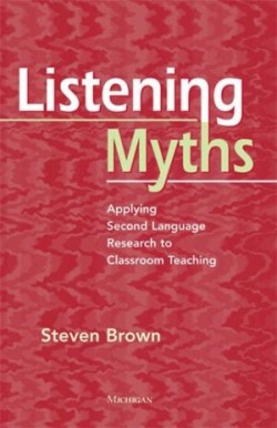 Listening Myths Applying Second Language Research to Classroom Teaching
