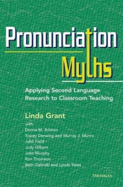 Pronunciation Myths Applying Second Language Research to Classroom Teaching