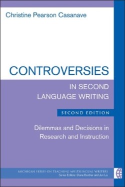 Controversies in Second Language Writing Dilemmas and Decisions in Research and Instruction