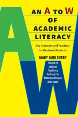 A to W of Academic Literacy Key Concepts and Practices for Graduate Students