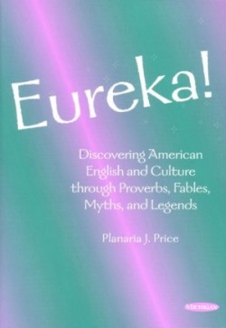 Eureka! Discovering American English and Culture Through Proverbs, Fables, Myths, and Legends