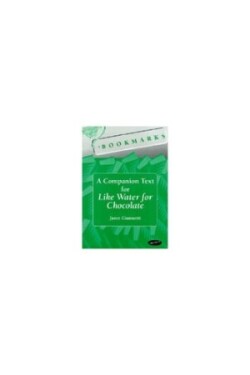 Bookmarks: A Companion Text for Like Water for Chocolate A Companion Text for Like Water for Chocolate