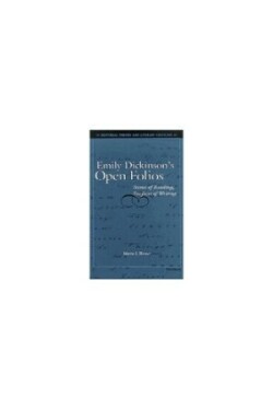 Emily Dickinson's Open Folios Scenes of Reading, Surfaces of Writing