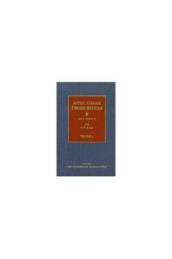 Attic Greek Prose Syntax Revised and Expanded in English, Volume 1