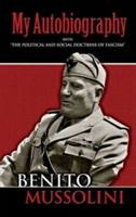 My Autobiography With "The Political and Social Doctrine of Fascism"