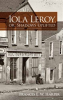 Iola Leroy, or, Shadows Uplifted