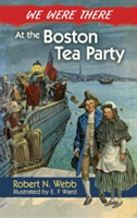 We Were There at the Boston Tea Party