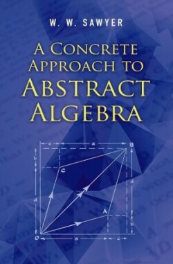 Concrete Approach to Abstract Algebra