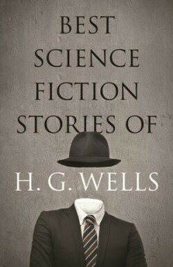 The Best Science Fiction Stories of H. G. Wells