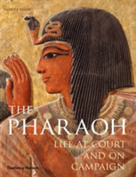 Pharaoh : Life at Court and on Campaign