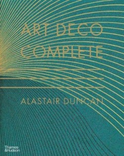 Art Deco Complete: The Definitive Guide to the Decorative Arts of