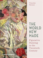 World New Made : Figurative Painting in the Twentieth Century