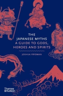 The Japanese Myths (A Guide to Gods, Heroes and Spirits)