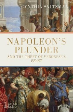 Napoleons Plunder and the Theft of Veroneses Feast