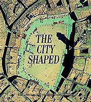 The City Shaped Urban Patterns and Meanings Through History