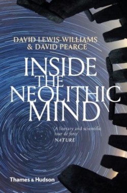 Inside the Neolithic Mind: Consciousness, Cosmos and the Realm of