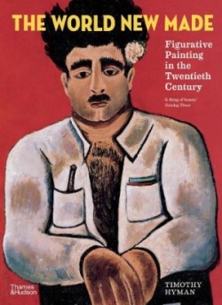 The World New Made: Figurative Painting in the Twentieth Century