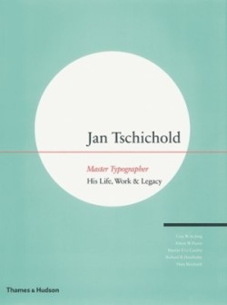 Jan Tschichold - Master Typographer His Life, Work & Legacy