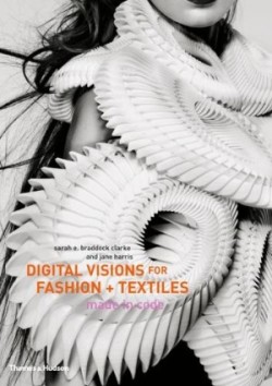 Digital Visions for Fashion + Textiles: Made in Code