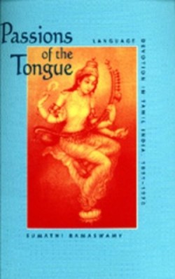 Passions of the Tongue Language Devotion in Tamil India, 1891–1970
