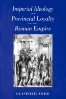 Imperial Ideology and Provincial Loyalty in the Roman Empire