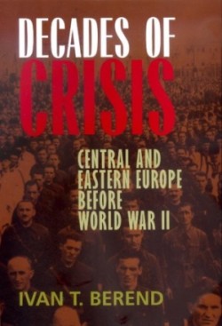Decades of Crisis Central and Eastern Europe before World War II