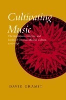 Cultivating Music The Aspirations, Interests, and Limits of German Musical Culture, 1770-1848