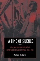 A Time of Silence Civil War and the Culture of Repression in Franco's Spain, 1936-1945