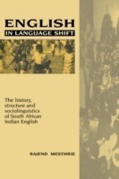 English in Language Shift The History, Structure and Sociolinguistics of South African Indian English