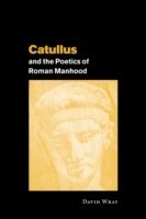 Catullus and the Poetics of Roman Manhood