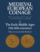 Medieval European Coinage: Volume 1, The Early Middle Ages (5th-10th Centuries)