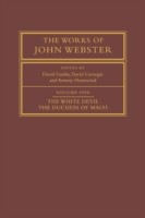 Works of John Webster: Volume 1, The White Devil; The Duchess of Malfi